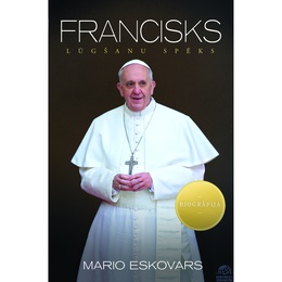  Mario Eskovars. FRANCISKS. Lūgšanu spēks