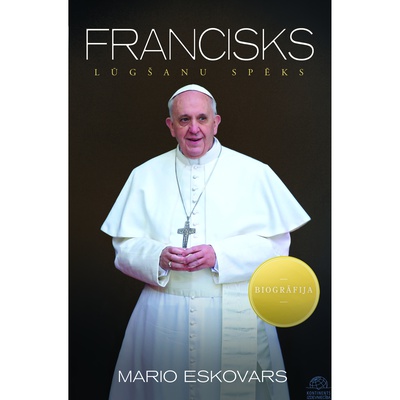  Mario Eskovars. FRANCISKS. Lūgšanu spēks